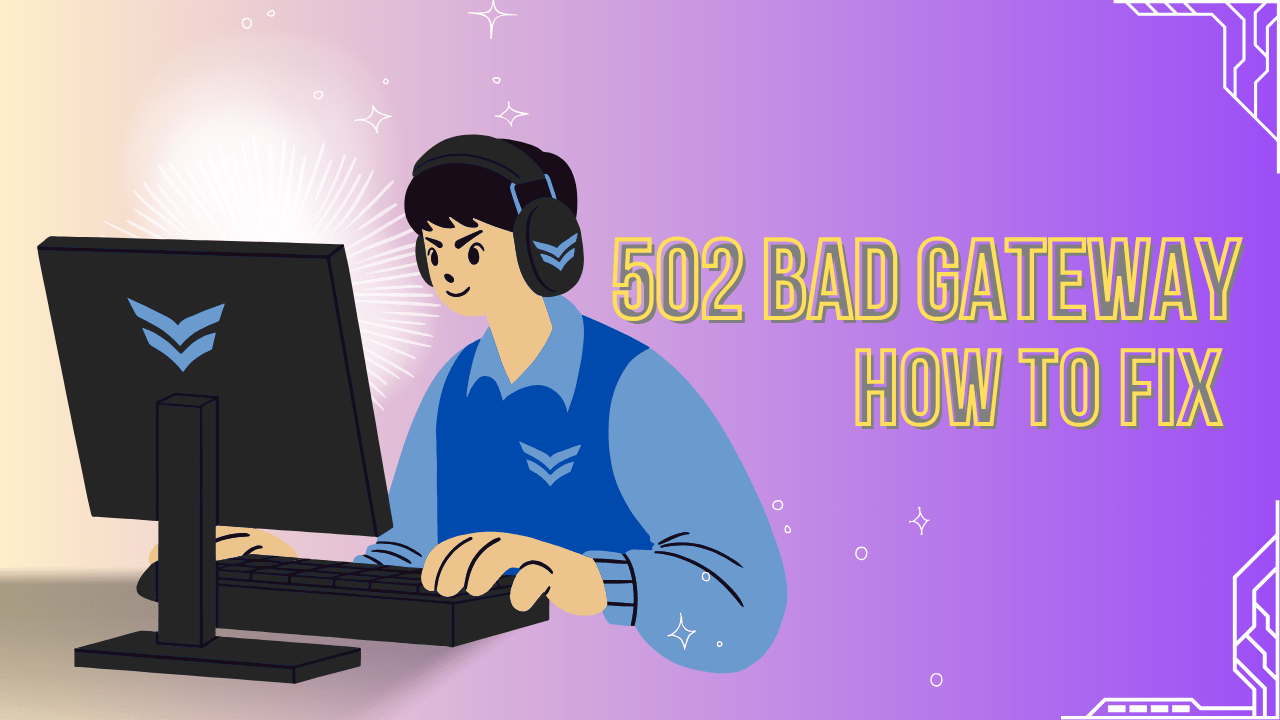 502 Bad Gateway Error What It Is and How to Fix It