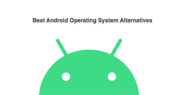 Android Operating System Alternatives