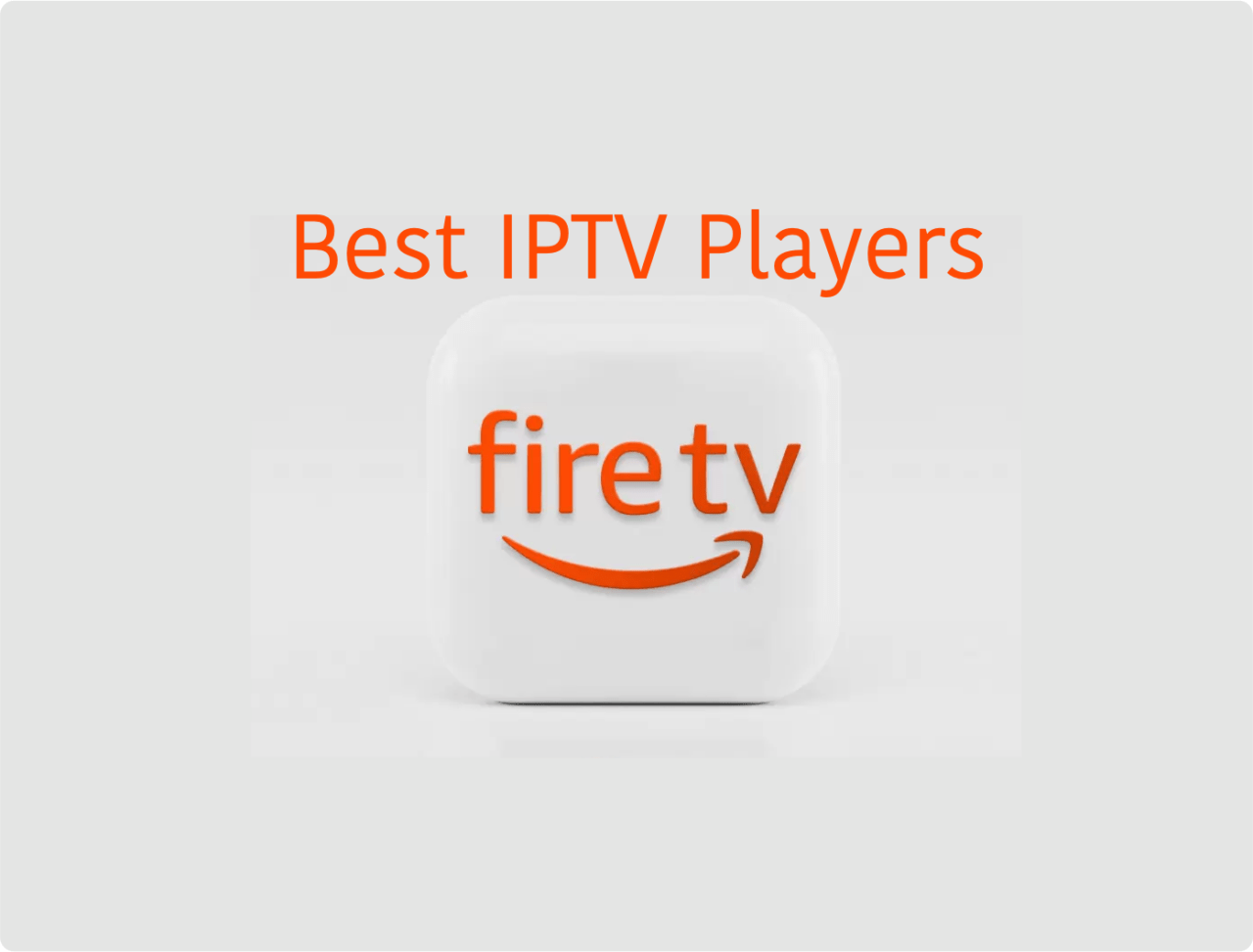 Best IPTV Players Apps for FireStick