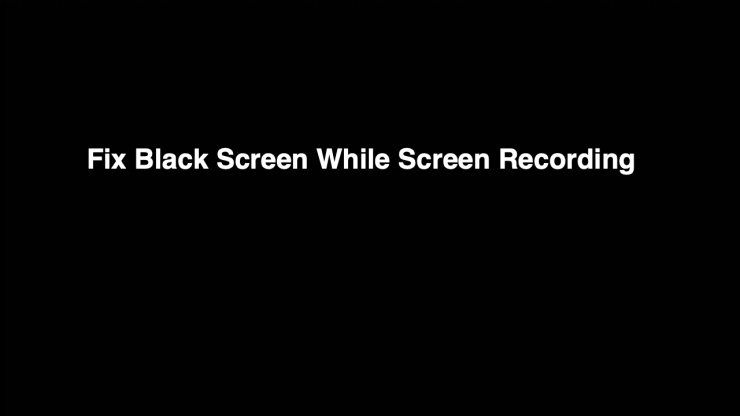 Black Screen When Screen Recording