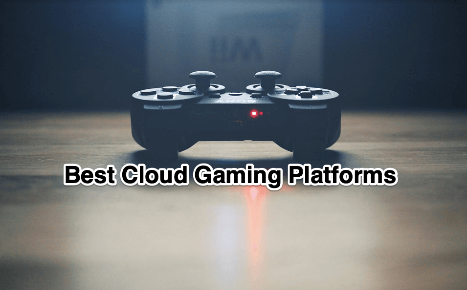 5 Best Cloud Gaming Services To Stream Your Game Online