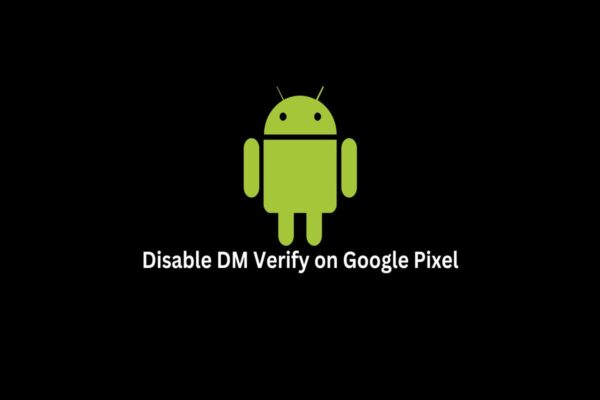 How To Disable DM Verify on Google Pixel 7 and 7 Pro