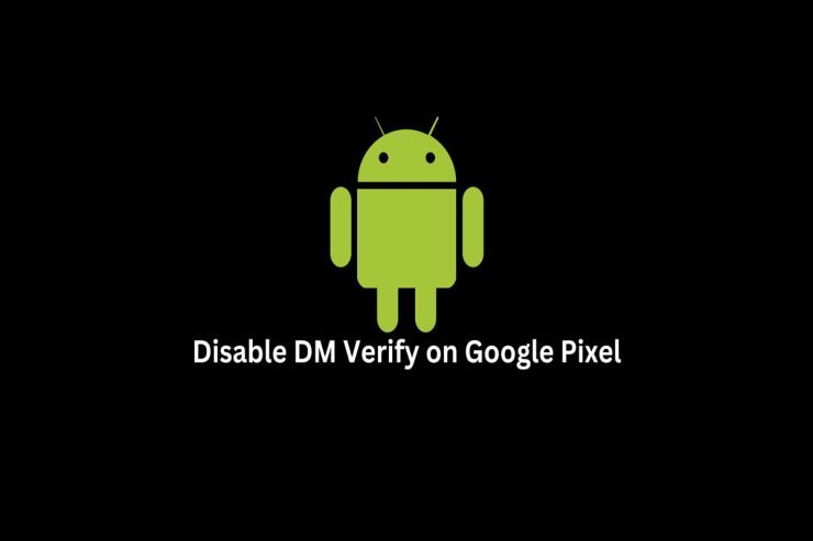 How To Disable DM Verify on Google Pixel 7 and 7 Pro
