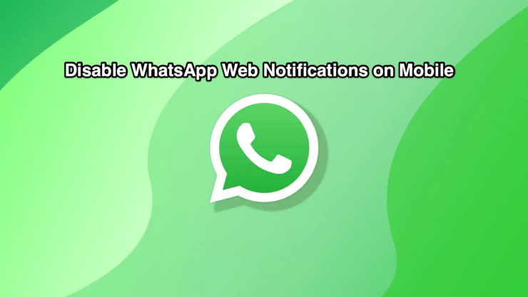 Disable WhatsApp Web Is Currently Active Notification on Android