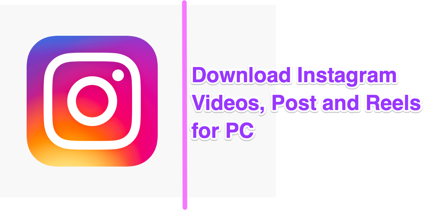 Download Instagram Videos, Post and Reels for Windows and Mac