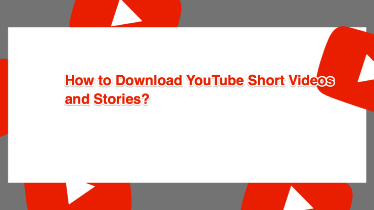 Download YouTube Short Videos Stories