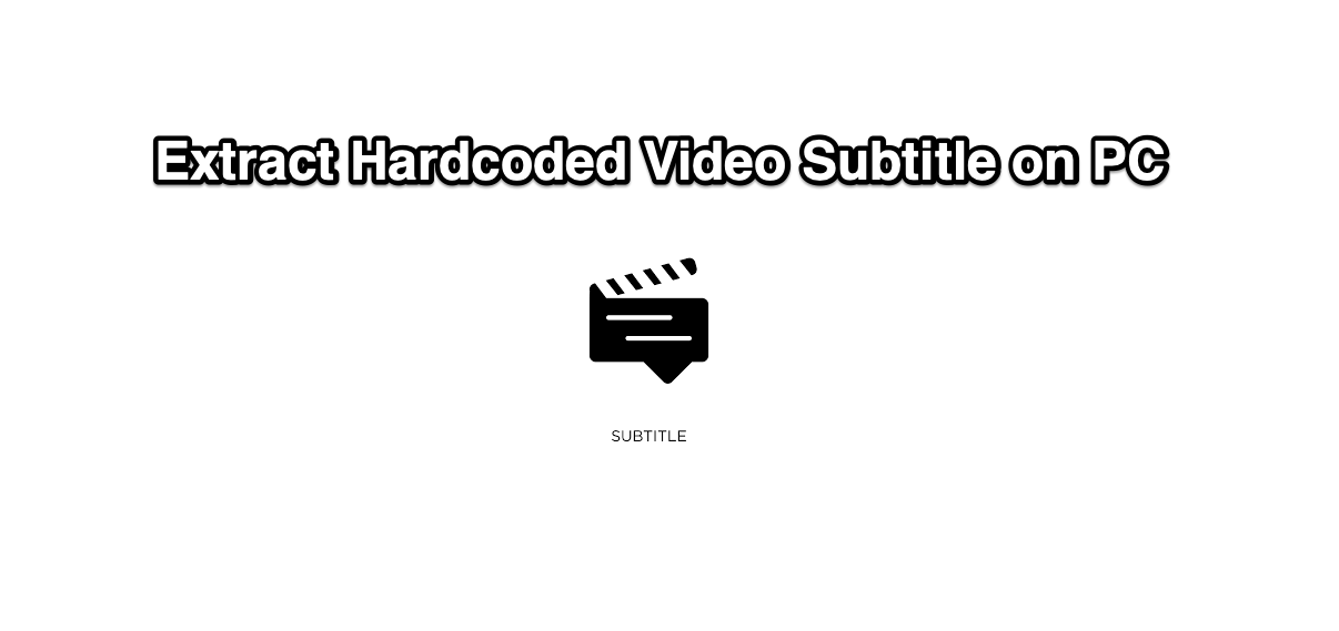 Extract Hardcoded Subtitle from Video on Windows PC