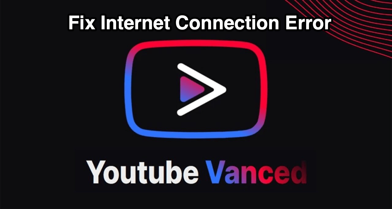 How To Fix Internet Connection Error On Youtube Vanced?