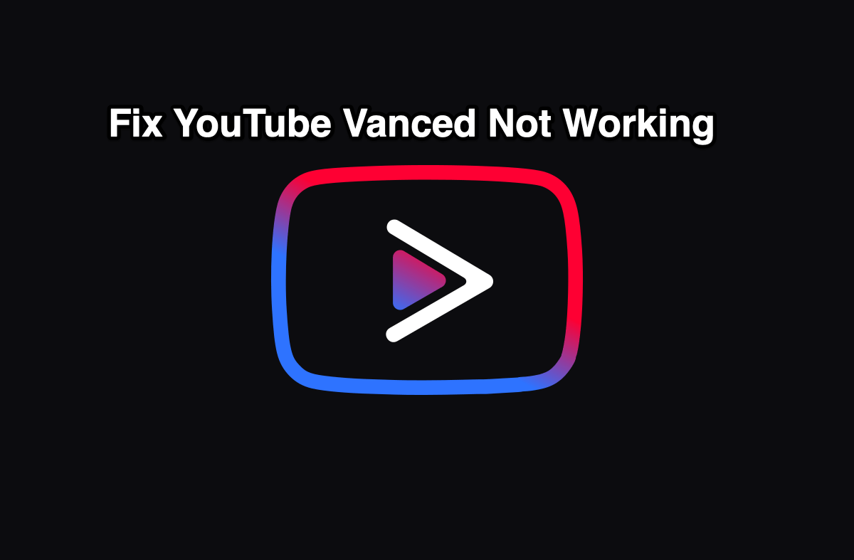 How Fix YouTube Vanced Not Working on Android 2023?