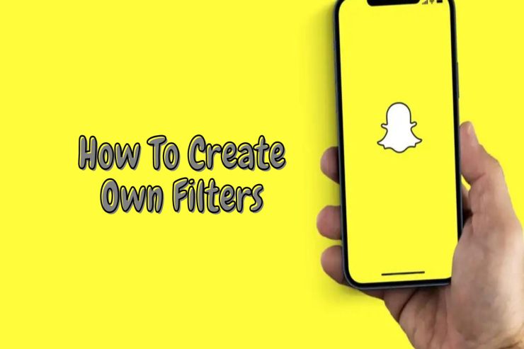 How To Create Your Own Snapchat Filters