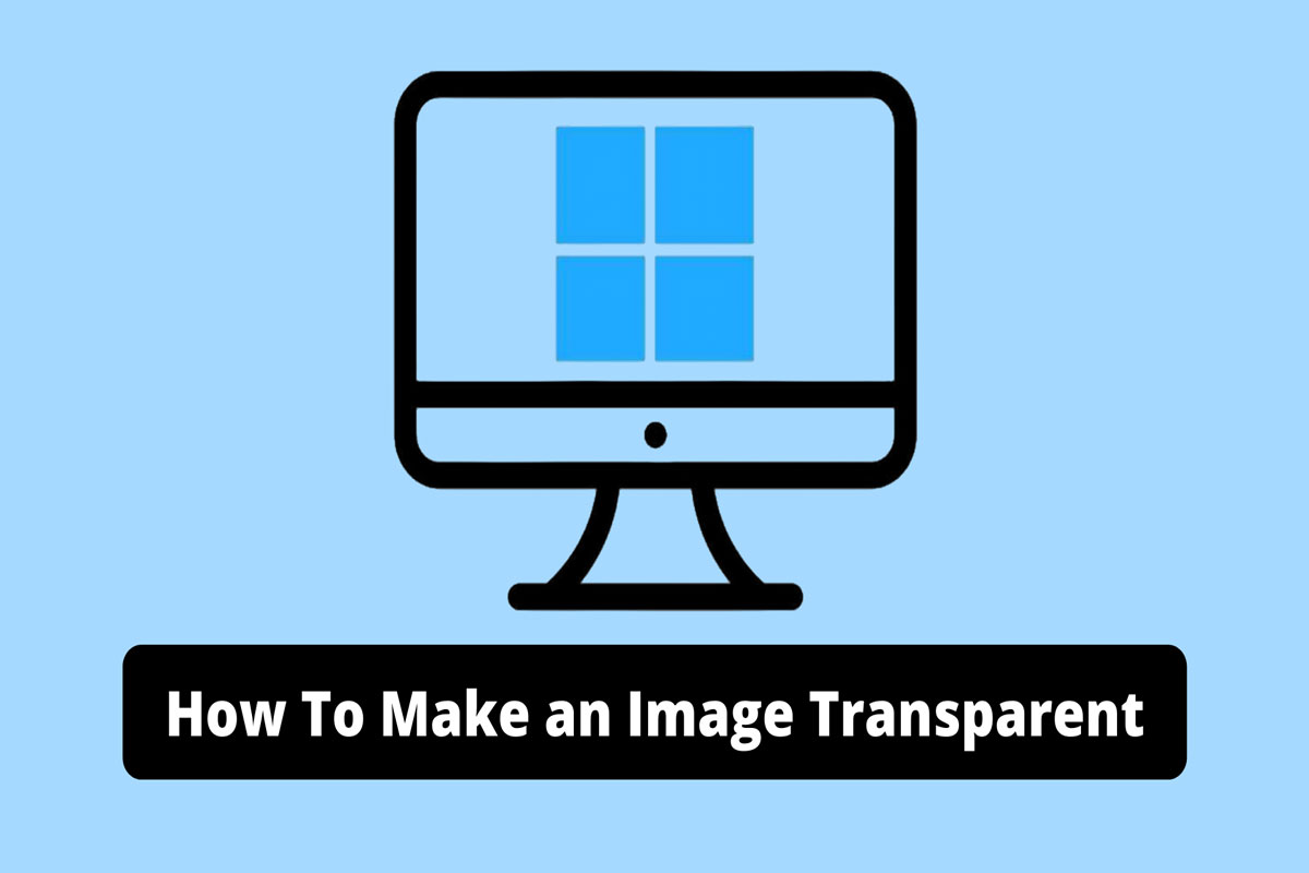 How to Make an Image Transparent on Windows and Mac