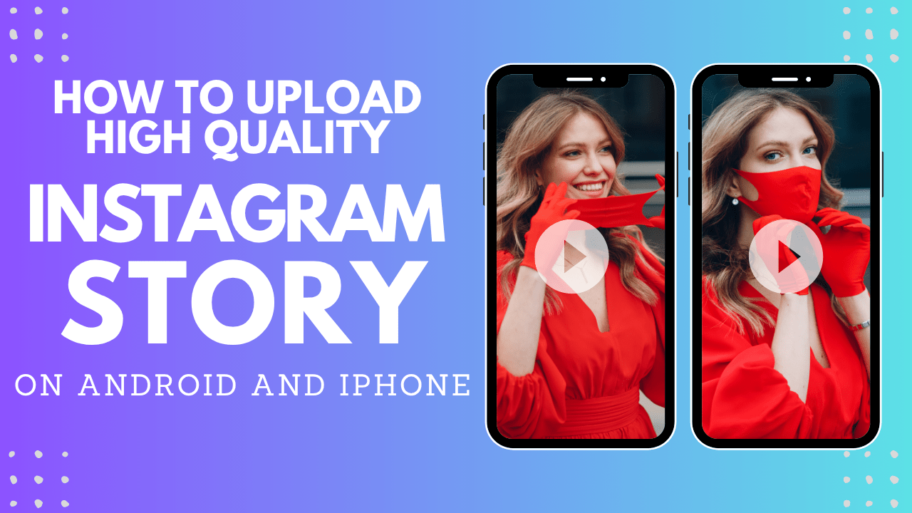 How To Upload High Quality Insta Story On Android And iPhone