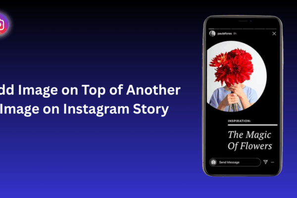 How to Put a Picture on Top of Another Picture in Instagram Story
