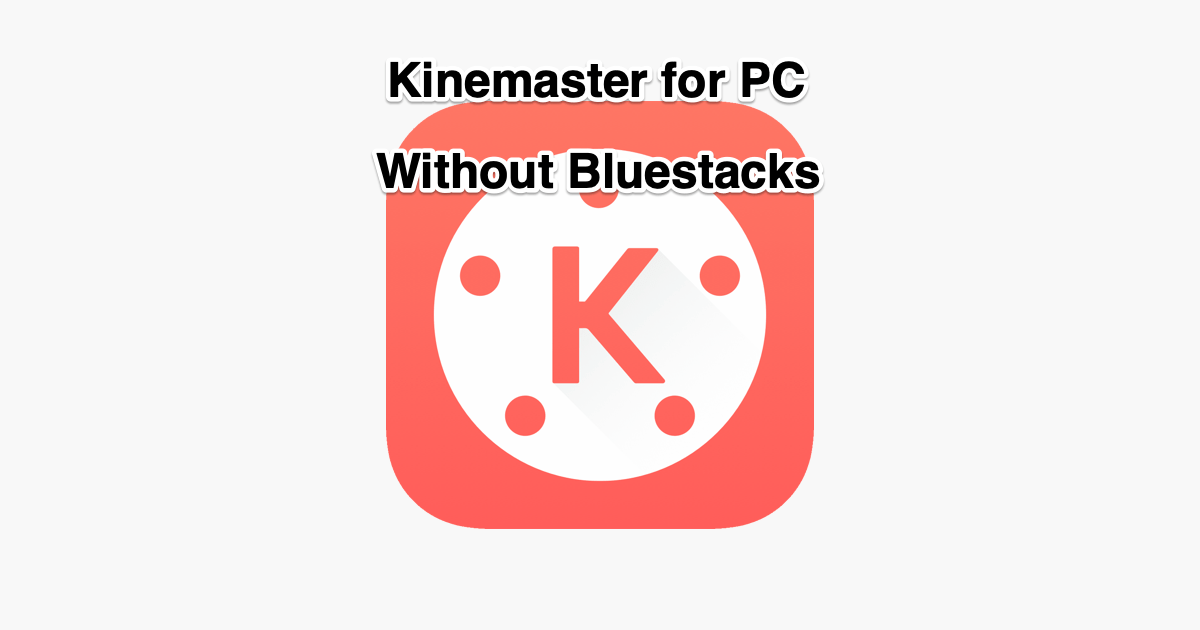 kinemaster without bluestacks