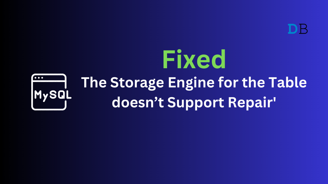 [Fixed] MySQL Error: ‘The Storage Engine for the Table doesn’t Support Repair’ 