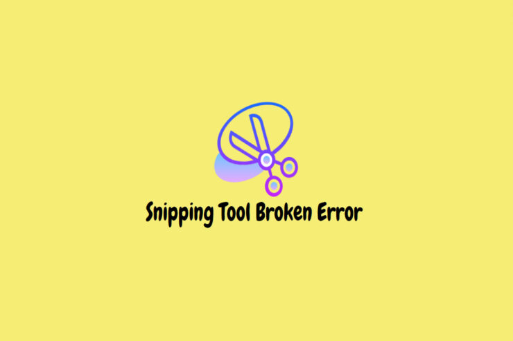 How To Fix The Windows 11 Snipping Tool Broken Error