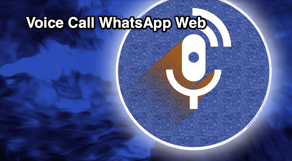 how to make a voice call on watsapp web
