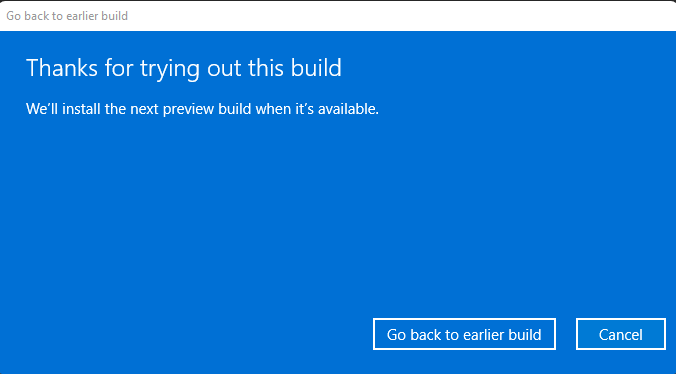 Windows 11 will thank you for trying the latest beta build version. Click on “Go back to earlier build.”